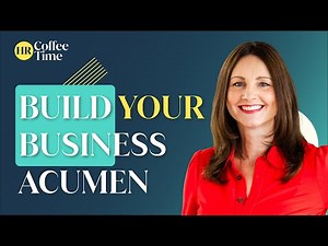 3 Simple Ways to Build Better Business Acumen in Your HR Role