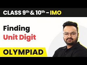 Unit Digit - Finding Unit Digit | Class 9 & 10 Maths Olympiad (IMO/RMO/INMO/PRMO) 2024-25