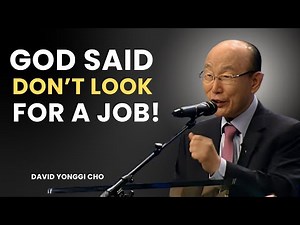 Stop Searching for a Job — God Has a Bigger Plan for You | David Yonggi Cho