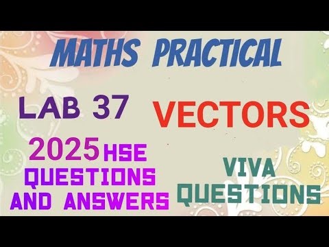 MATHS PRACTICAL EXAM 2026//MATHS LAB 37//VECTORS//2025 HSE QUESTIONS AND ANSWERS//VIVA QUESTIONS