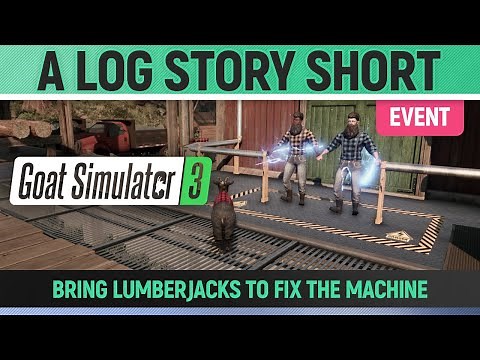 Goat Simulator 3 - Event - A Log Story Short - How to Bring Lumberjacks to fix the machine