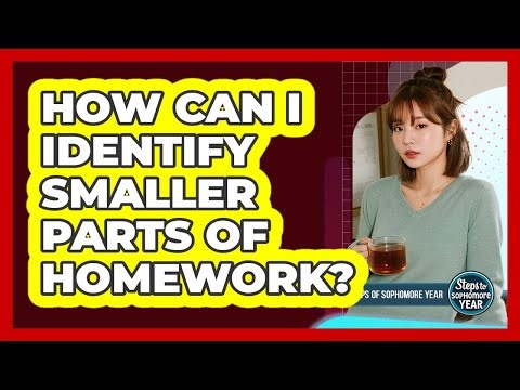 How Can I Identify Smaller Parts Of Homework?