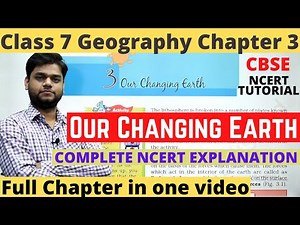 Class 7 Geography Chapter 3: Our Changing earth [Full Chapter]