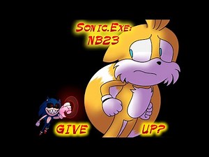 Sonic.Exe: NB23: Tails (Give Up?)