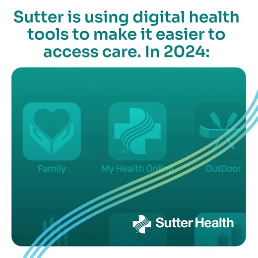 Sutter Health is reimagining what connected care can be through digital tools so that our patients can access personal, innovative care when and where they need it most. We want patients to be able to easily schedule appointments online, connect with their doctors through video visits, and quickly look up lab results. Our aim is to provide a seamless, coordinated and convenient experience that fully integrates our in-person care with intuitive and user-friendly digital health tools. | Sutter Hea
