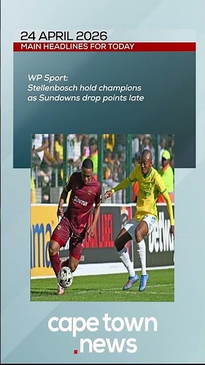 24 April, 2026 Cape Town News Headlines, full bulletin at 3 PM