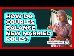 How Do Couples Balance New Married Roles?
