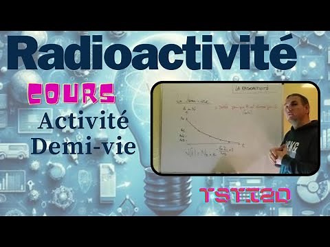 TSTI2D Radioactivity - Lesson 2/4 - Definition of activity in Becquerels and half-life