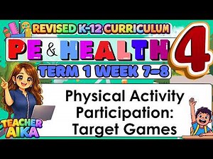 Grade 4 PE and Health (MAPEH 4) – Term 1 Week 7 -8 Physical Activity Participation: Target Games