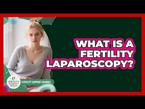 What Is A Fertility Laparoscopy? - Fertility Support Channel