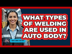 What Types Of Welding Are Used In Auto Body?