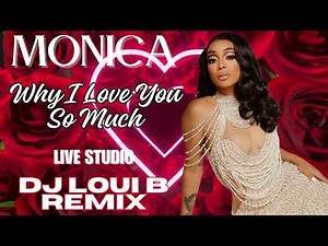 Monica - Why I Love You So Much (Live Studio) DJ Loui B Remix