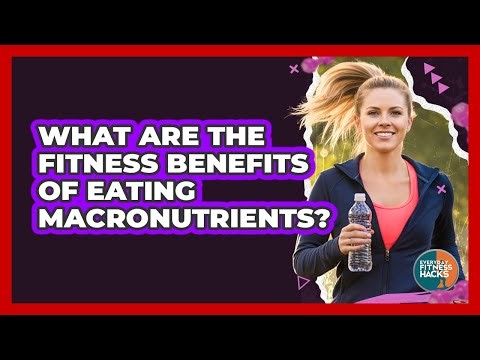 What Are The Fitness Benefits Of Eating Macronutrients?