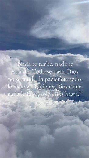 72 reactions | Nada te turbe, nada te espante todo se pasa, Dios no se muda, la paciencia todo lo alcanza, quien a Dios tiene nada le falta sólo Dios basta. Santa Teresa de Ávila. | Michelle orozco | Facebook