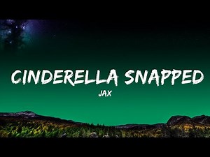 Jax - Cinderella Snapped (Lyrics) | 25 MIN