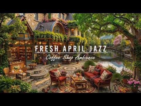 Calm April Jazz Music & Outdoor Coffee Shop Ambience🌿Fresh April Summer Morning for Happy Mood,Chill