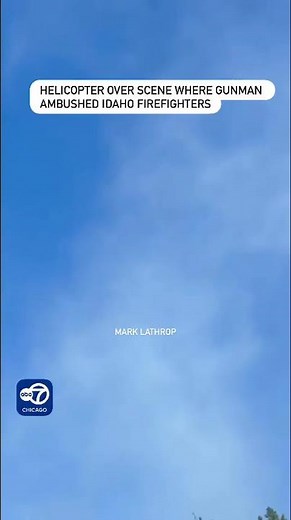 Helicopter flies over scene where gunman ambushed Idaho firefighters