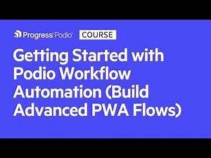 Getting Started with Podio Workflow Automation (Build Advanced PWA Flows)