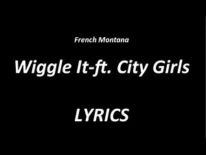 French Montana - Wiggle It. (ft. City Girls) - LYRICS