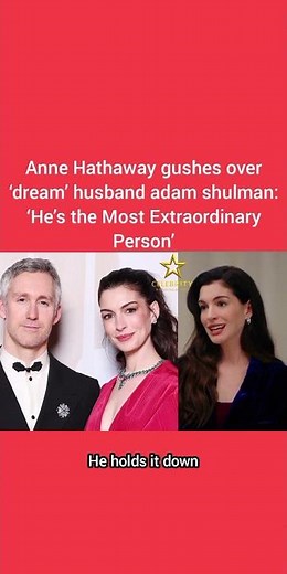 Anne Hathaway Gushes Over ‘Dream’ Husband Adam Shulman: ‘He’s the Most Extraordinary Person’