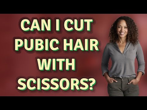 Can I cut pubic hair with scissors?
