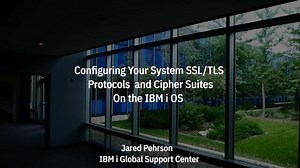 Configuring IBM i System SSL_TLS Protocols & Cipher Suites on the IBM i OS
