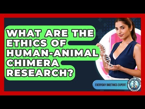What Are The Ethics Of Human-animal Chimera Research? - Everyday Bioethics Expert