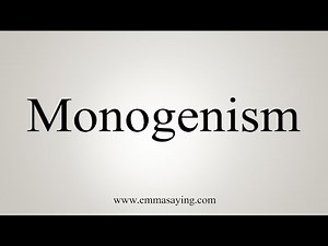 How To Say Monogenism