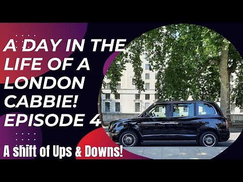 A Day in the Life of a London Cabbie - A Shift of Ups & Downs
