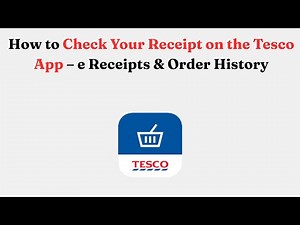 How to Check Your Receipt on the Tesco App – e Receipts & Order History