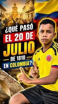 ¿Qué pasó el 20 de julio de 1810? 🇨🇴