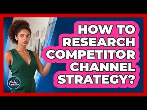 How To Research Competitor Channel Strategy?