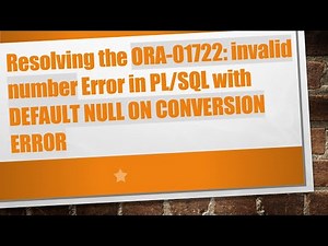 Resolving the ORA-01722: invalid number Error in PL/SQL with DEFAULT NULL ON CONVERSION ERROR