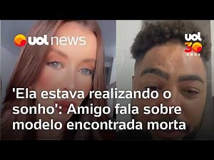 'She was living her dream': Friend details the life of model found dead in condominium.