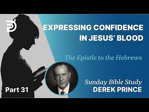 Expressing Confidence In Jesus' Blood | Part 31 | Sunday Bible Study With Derek | Hebrews
