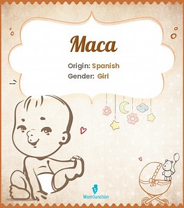 Maca Baby Name: Comprehensive Guide To Meaning & Pronunciation Name Meaning, Origin, History, And Popularity