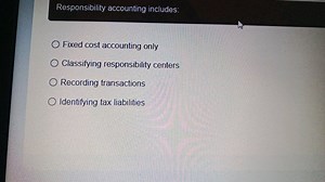 Responsibility accounting includes:Fixed cost accounting only... | Filo