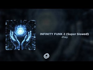 -Prey - INFINITY FUNK 2 (Super Slowed)