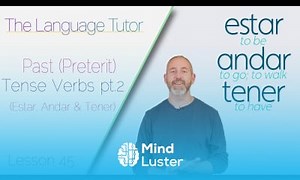Mind Luster - Learn Past Tense Verbs Pt 2 Estar Andar Tener | The Language Tutor Lesson 45