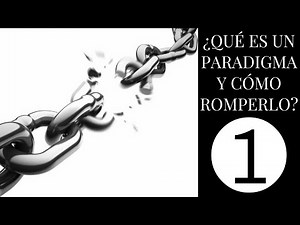 ¿Qué es un paradigma y cómo se rompe? Rompiendo paradigmas episodio 1.