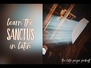 Learn the Sanctus in Latin