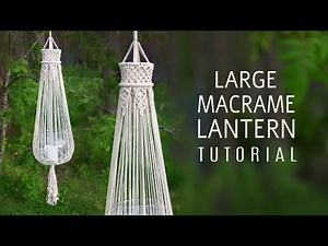 Large Macramé Lantern / Chandelier Tutorial