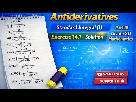 Antiderivatives Standard Integrals (Part-III) : Exercise 14.1 -Grade XII Maths :Full Solution
