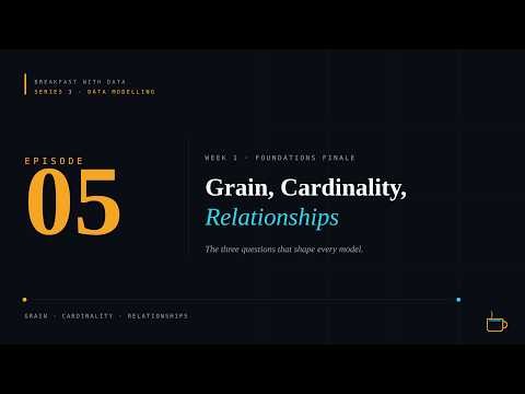 Data Modelling #5: Grain, Cardinality, and Relationships