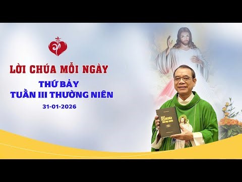 LỜI CHÚA - THỨ BẢY TUẦN III MÙA THƯỜNG NIÊN | 31/01/2026