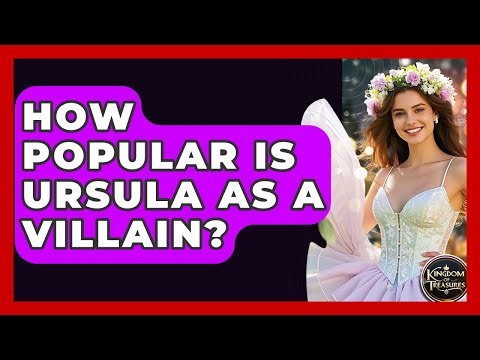 How Popular Is Ursula As A Villain? - Kingdom Of Treasures