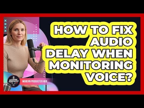 How to Fix Audio Delay When Monitoring Voice?