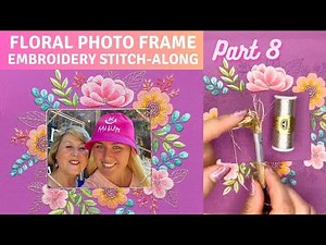 Embellishing my Embroidery with Metallic Threads 🧵 🪡 Floral Photo Frame Stitch-Along [Part 8]