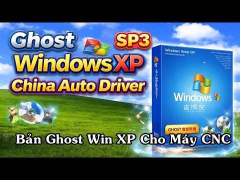 Ghost Windows XP China Auto Driver | Tải Ghost Win XP Tiếng Trung Cho Máy CNC