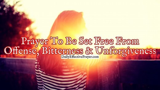 Prayer To Be Set Free From Offense, Bitterness, and Unforgiveness